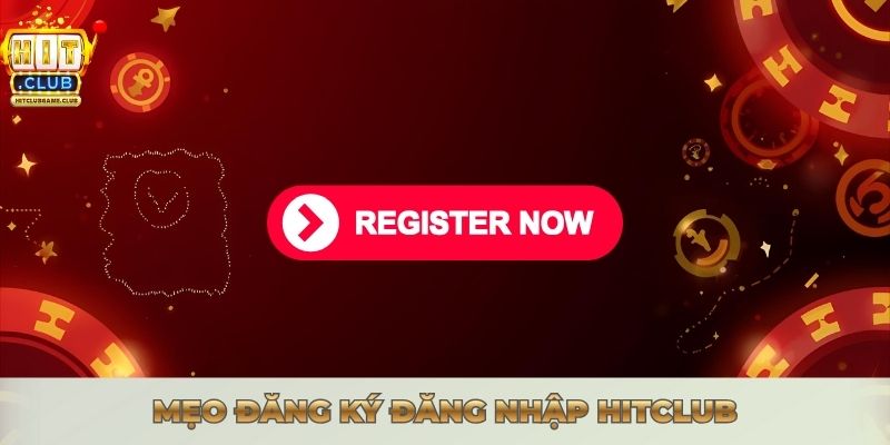 HƯỚNG DẪN ĐĂNG KÝ ĐĂNG NHẬP HITCLUB NHANH CHÓNG NHẤT Mẹo đăng ký đăng nhập Hitclub