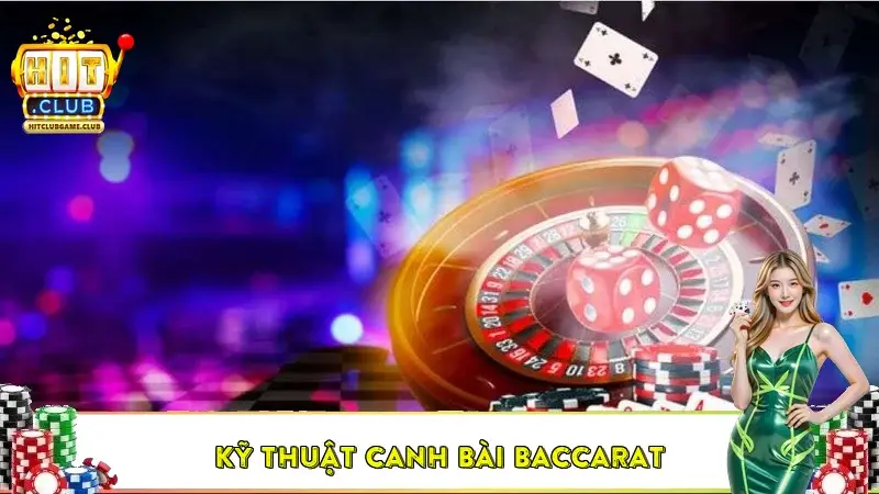 Kỹ thuật canh bài baccarat – Chuyên sâu phương pháp HitClub