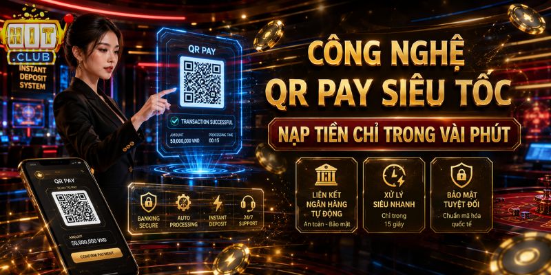Nạp rút QR Pay siêu tốc tại HITCLUB